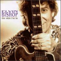 Elvin Bishop : The Skin I'm in